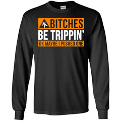 Bitches be trippin ok maybe I pushed one shirt