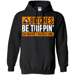 Bitches be trippin ok maybe I pushed one shirt