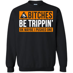 Bitches be trippin ok maybe I pushed one shirt