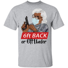 6 feet back or 6 feet under Madea shirt