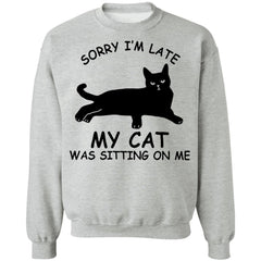 Sorry I’m late my cat was sitting on me shirt