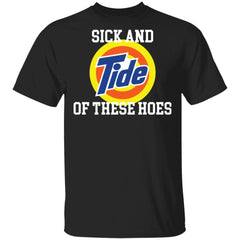 Sick and Tide of these hoes shirt