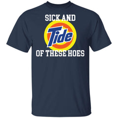 Sick and Tide of these hoes shirt