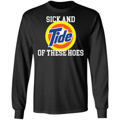 Sick and Tide of these hoes shirt