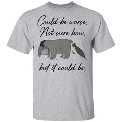 Eeyore Could be worse not sure how but it could be shirt