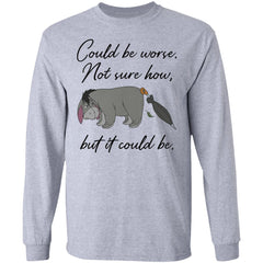 Eeyore Could be worse not sure how but it could be shirt