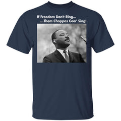 Martin Luther King If freedom don’t ring them choppas gon’ sing shirt