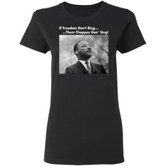 Martin Luther King If freedom don’t ring them choppas gon’ sing shirt