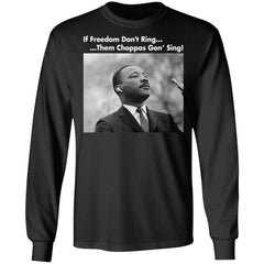 Martin Luther King If freedom don’t ring them choppas gon’ sing shirt