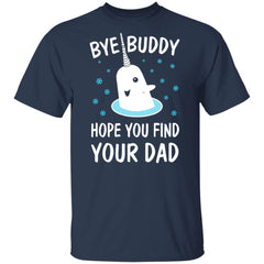 Bye Buddy Hope You Find Your Dad Christmas sweatshirt