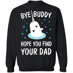 Bye Buddy Hope You Find Your Dad Christmas sweatshirt