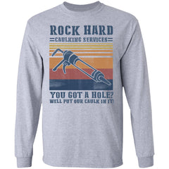 Rock hard caulking services you got a hole well put our caulk in it shirt