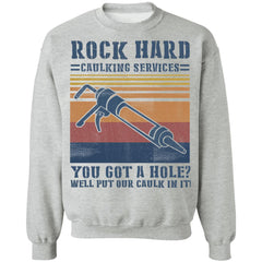 Rock hard caulking services you got a hole well put our caulk in it shirt