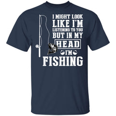 I might look like I’m listening to you but in my head I’m fishing shirt