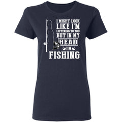 I might look like I’m listening to you but in my head I’m fishing shirt