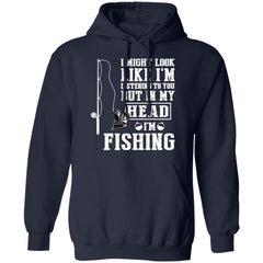 I might look like I’m listening to you but in my head I’m fishing shirt