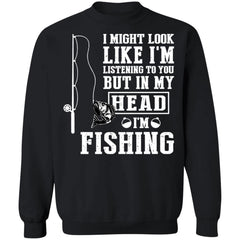 I might look like I’m listening to you but in my head I’m fishing shirt