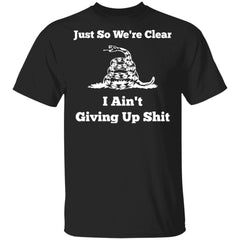 Gadsden flag Just so we’re clear I ain’t giving up shit shirt