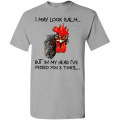 Chicken I may look calm but in my head i’ve killed you three times shirt