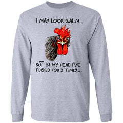 Chicken I may look calm but in my head i’ve killed you three times shirt