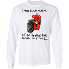 Chicken I may look calm but in my head i’ve killed you three times shirt