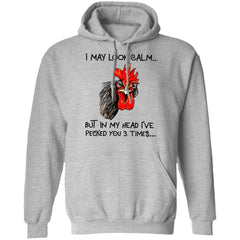 Chicken I may look calm but in my head i’ve killed you three times shirt