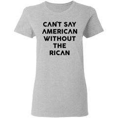 Can’t Say American Without Rican shirt