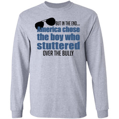 But In The End America Chose The Boy Who Stuttered Over The Bully shirt