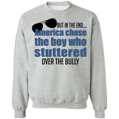 But In The End America Chose The Boy Who Stuttered Over The Bully shirt