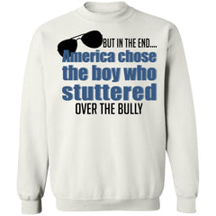 But In The End America Chose The Boy Who Stuttered Over The Bully shirt