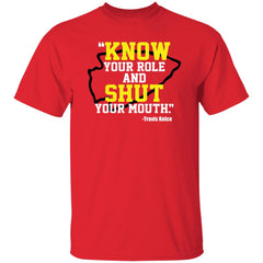 Know your role and shut your mouth shirt