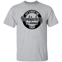 Let’s keep the Dumbfuckery to a minimum today shirt