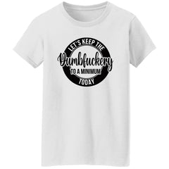 Let’s keep the Dumbfuckery to a minimum today shirt