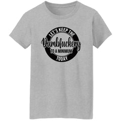 Let’s keep the Dumbfuckery to a minimum today shirt