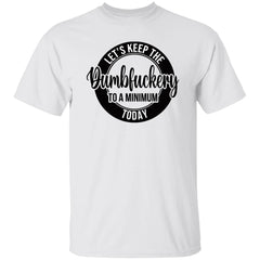 Let’s keep the Dumbfuckery to a minimum today shirt