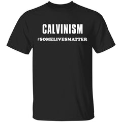 Calvinism somelivesmatter shirt