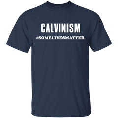 Calvinism somelivesmatter shirt