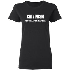 Calvinism somelivesmatter shirt