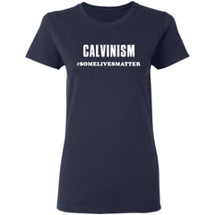 Calvinism somelivesmatter shirt