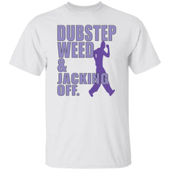 Dubstep weed and jacking off shirt