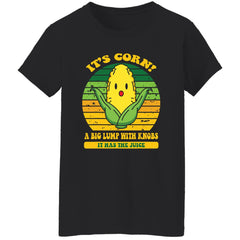 It’s corn a big lump with knobs it has the juice shirt