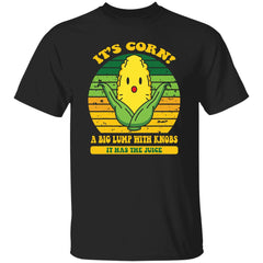 It’s corn a big lump with knobs it has the juice shirt