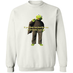 Kermit if you hate me then kill me or shut the f*ck up shirt