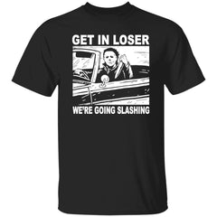 Michael Myers get in loser we’re going slashing Halloween shirt