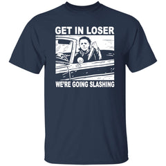 Michael Myers get in loser we’re going slashing Halloween shirt