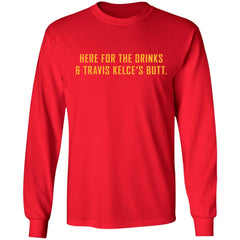 Here For The Drinks and Travis Kelce’s Butt shirt