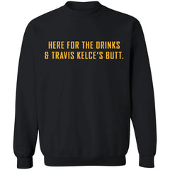 Here For The Drinks and Travis Kelce’s Butt shirt